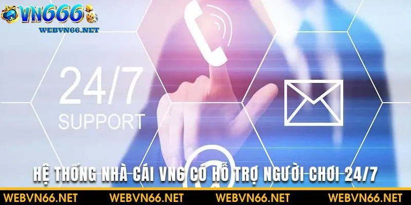 VN666 luôn cố gắng tận tình hỗ trợ người chơi 24/7